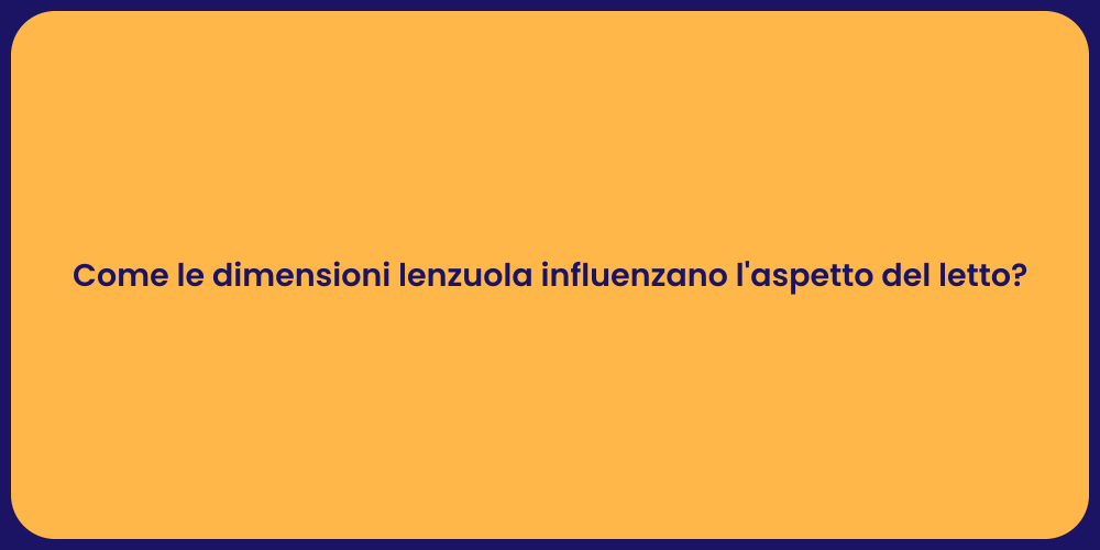 Come le dimensioni lenzuola influenzano l'aspetto del letto?