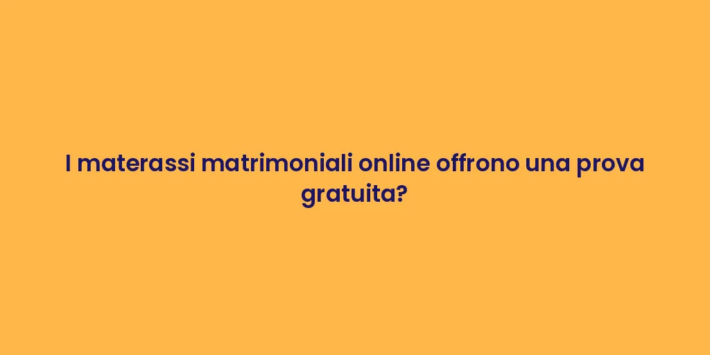 I materassi matrimoniali online offrono una prova gratuita?