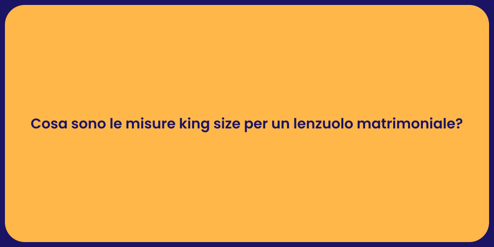Cosa sono le misure king size per un lenzuolo matrimoniale?