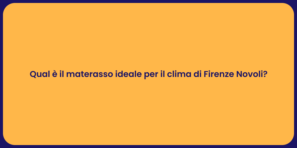 Qual è il materasso ideale per il clima di Firenze Novoli?