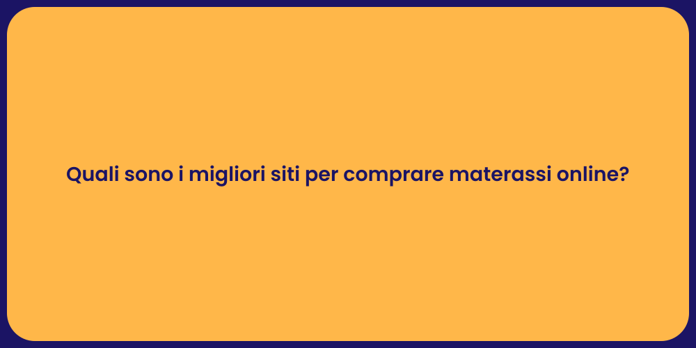 Quali sono i migliori siti per comprare materassi online?