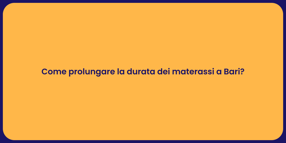 Come prolungare la durata dei materassi a Bari?