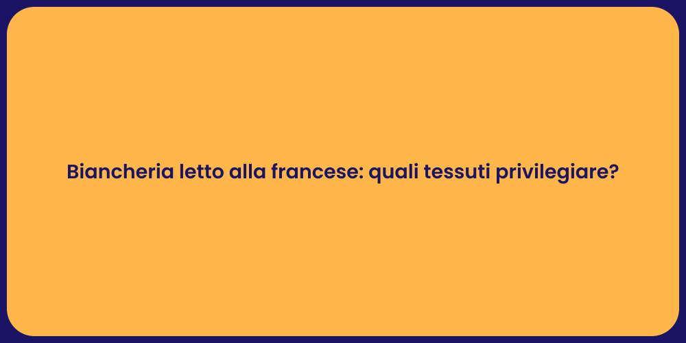 Biancheria letto alla francese: quali tessuti privilegiare?
