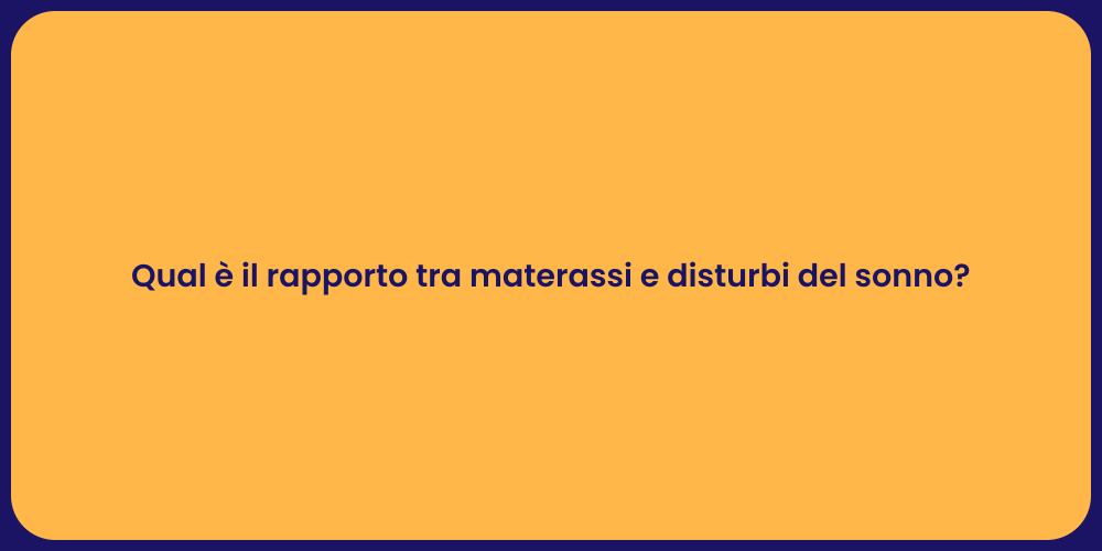 Qual è il rapporto tra materassi e disturbi del sonno?