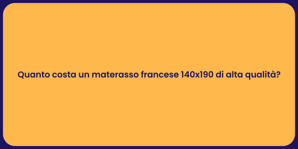 Quanto costa un materasso francese 140x190 di alta qualità?