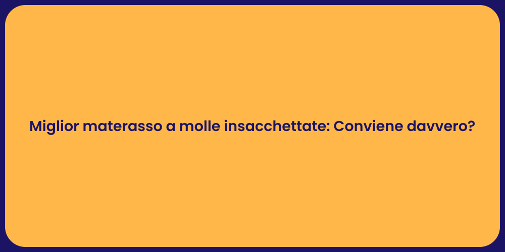 Miglior materasso a molle insacchettate: Conviene davvero?