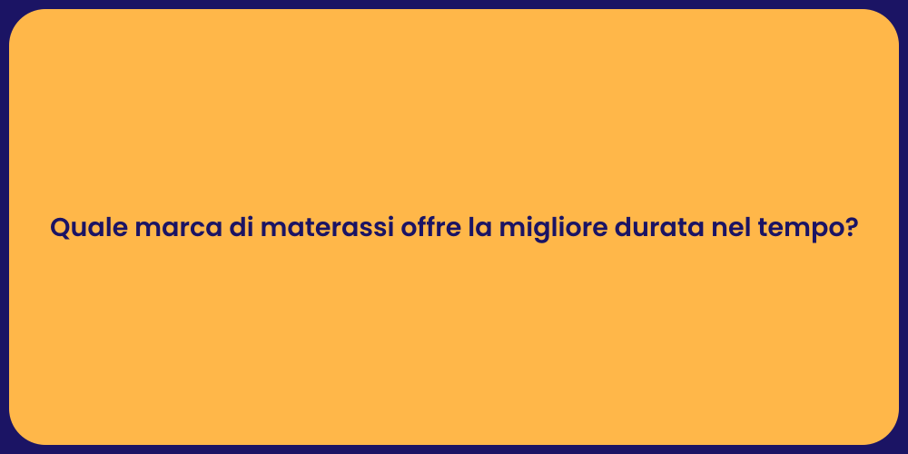 Quale marca di materassi offre la migliore durata nel tempo?