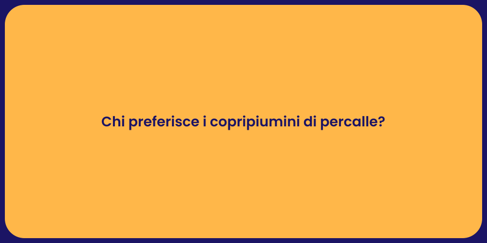 Chi preferisce i copripiumini di percalle?