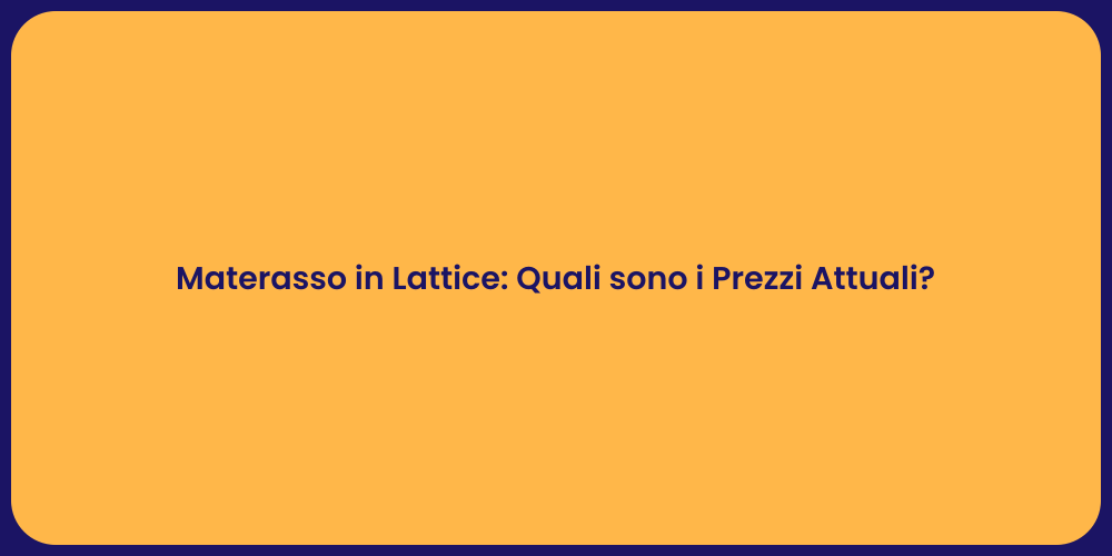 Materasso in Lattice: Quali sono i Prezzi Attuali?