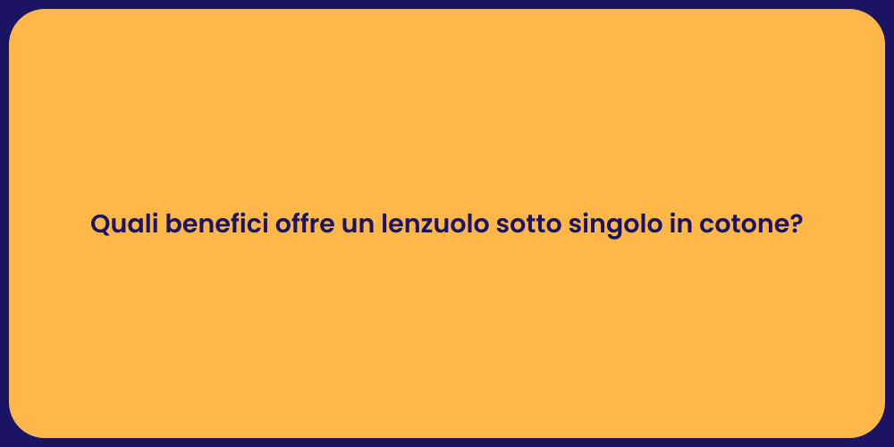 Quali benefici offre un lenzuolo sotto singolo in cotone?
