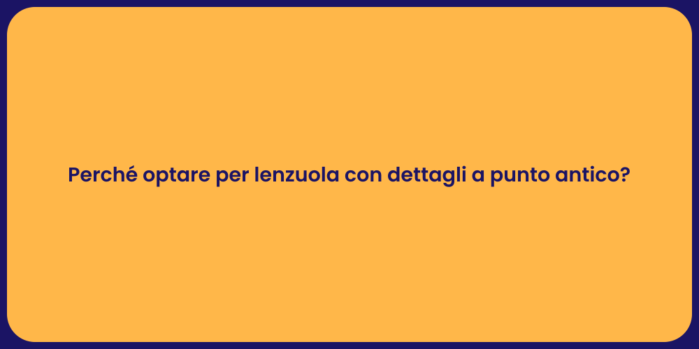 Perché optare per lenzuola con dettagli a punto antico?