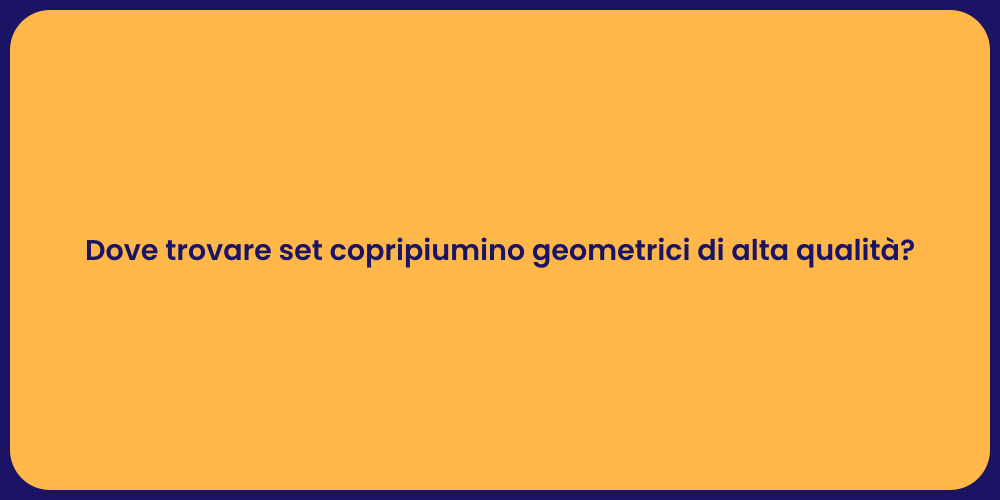 Dove trovare set copripiumino geometrici di alta qualità?