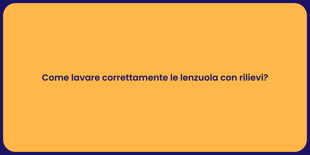Come lavare correttamente le lenzuola con rilievi?