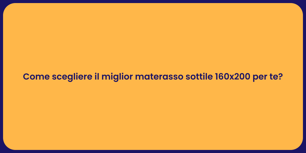 Come scegliere il miglior materasso sottile 160x200 per te?