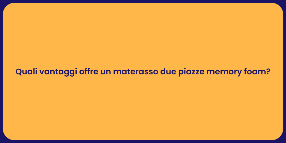Perché Scegliere un Materasso Due Piazze?