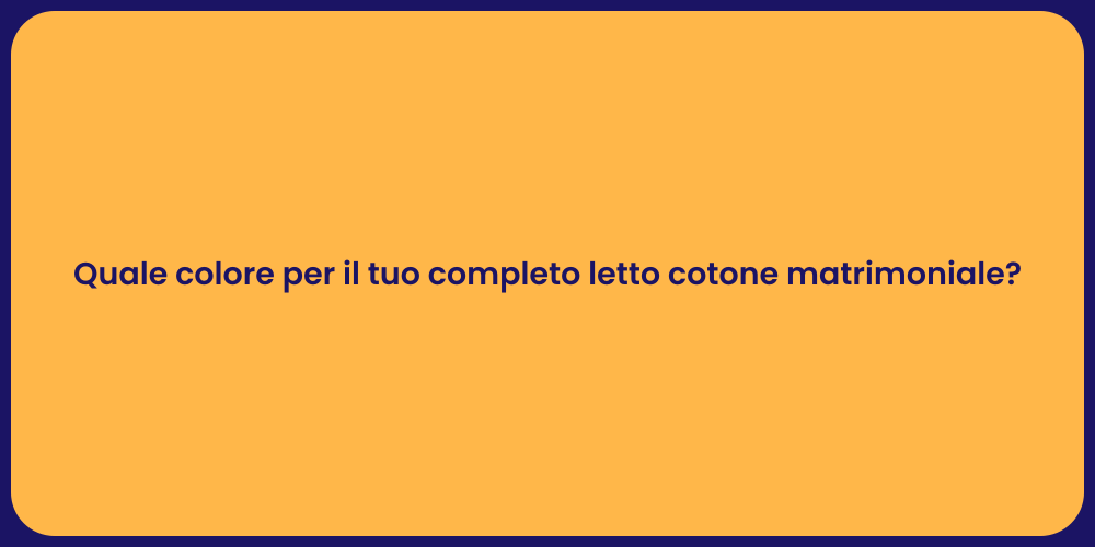 Quale colore per il tuo completo letto cotone matrimoniale?