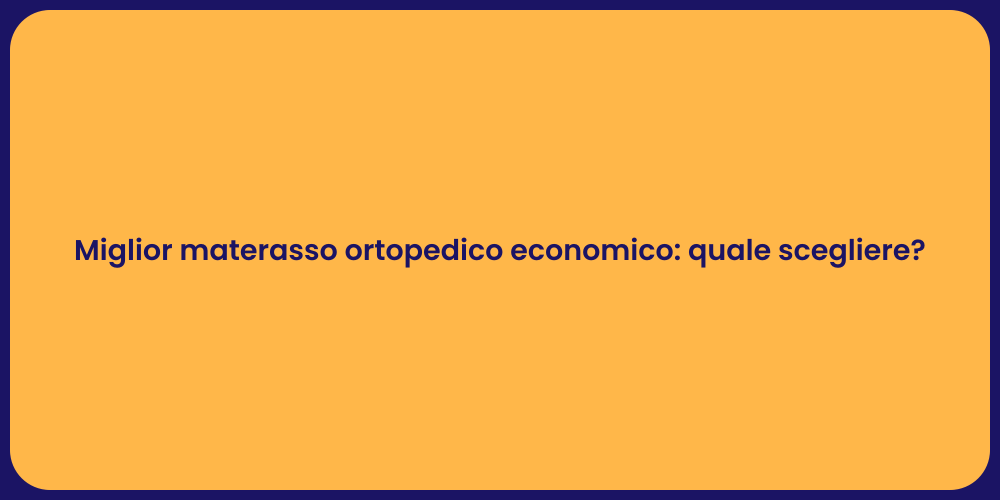 Miglior materasso ortopedico economico: quale scegliere?