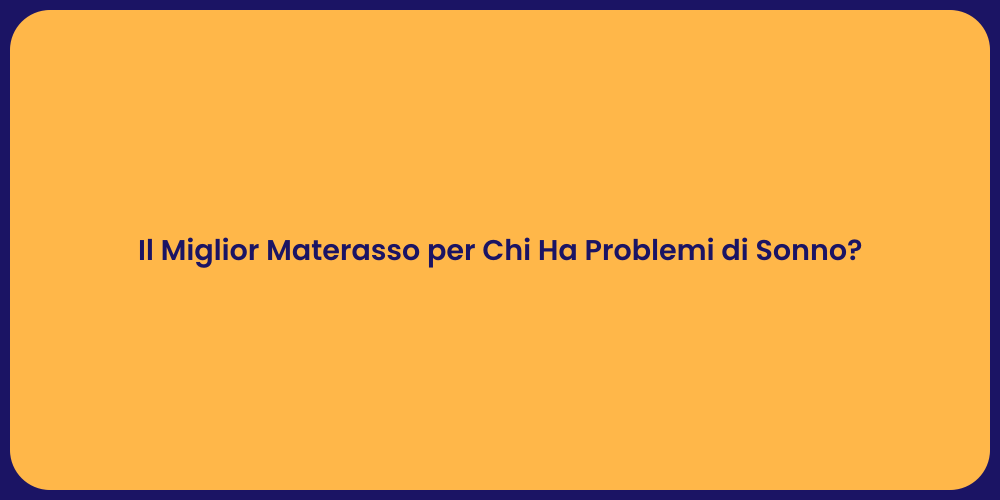 Il Miglior Materasso per Chi Ha Problemi di Sonno?