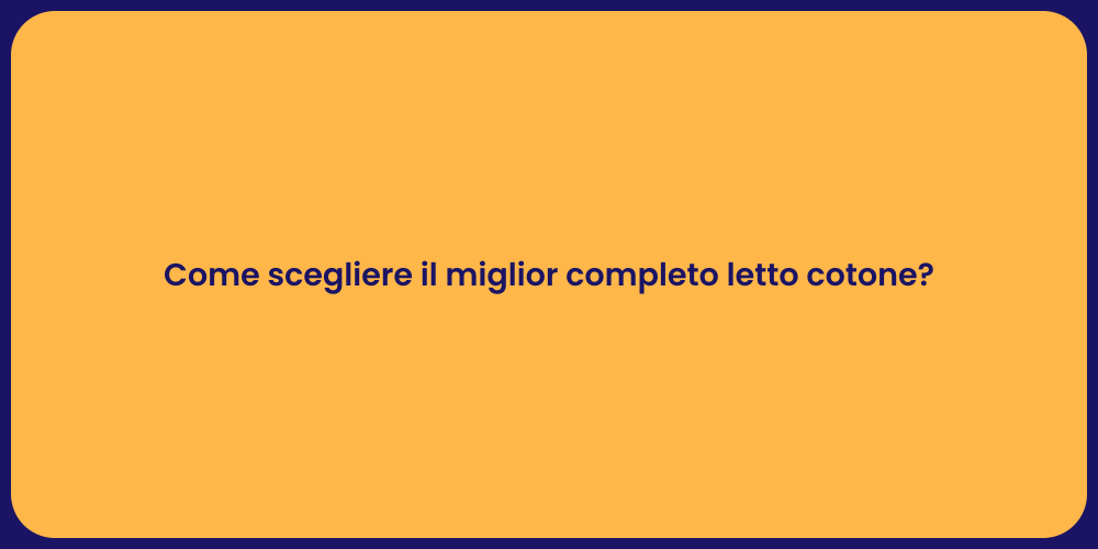 Come scegliere il miglior completo letto cotone?