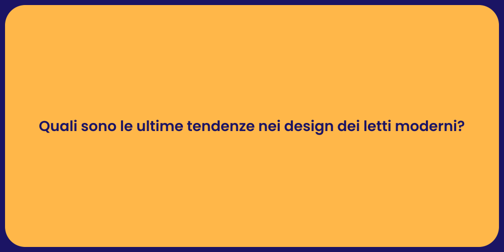 Quali sono le ultime tendenze nei design dei letti moderni?