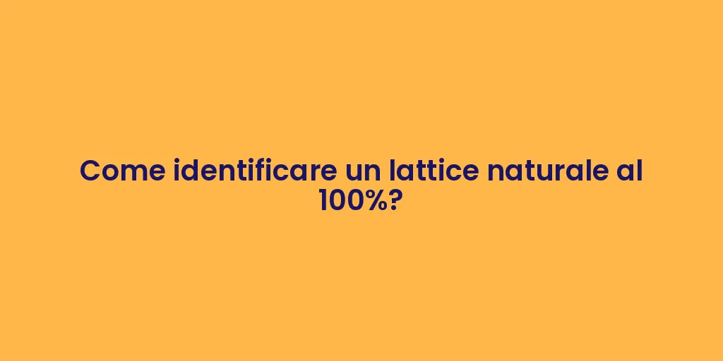 Come identificare un lattice naturale al 100%?