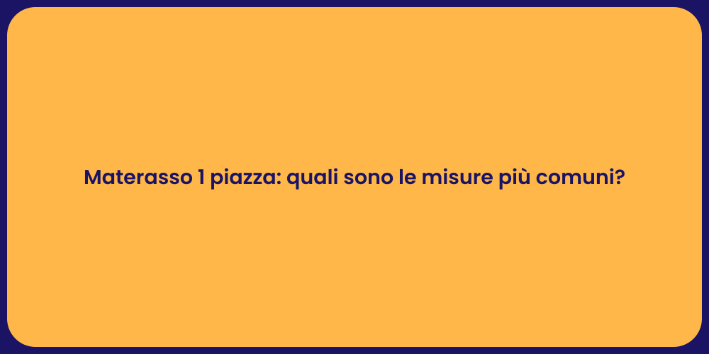 Materasso 1 piazza: quali sono le misure più comuni?