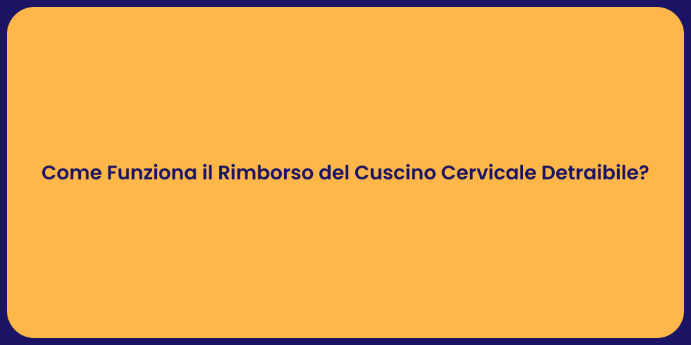 Come Funziona il Rimborso del Cuscino Cervicale Detraibile?