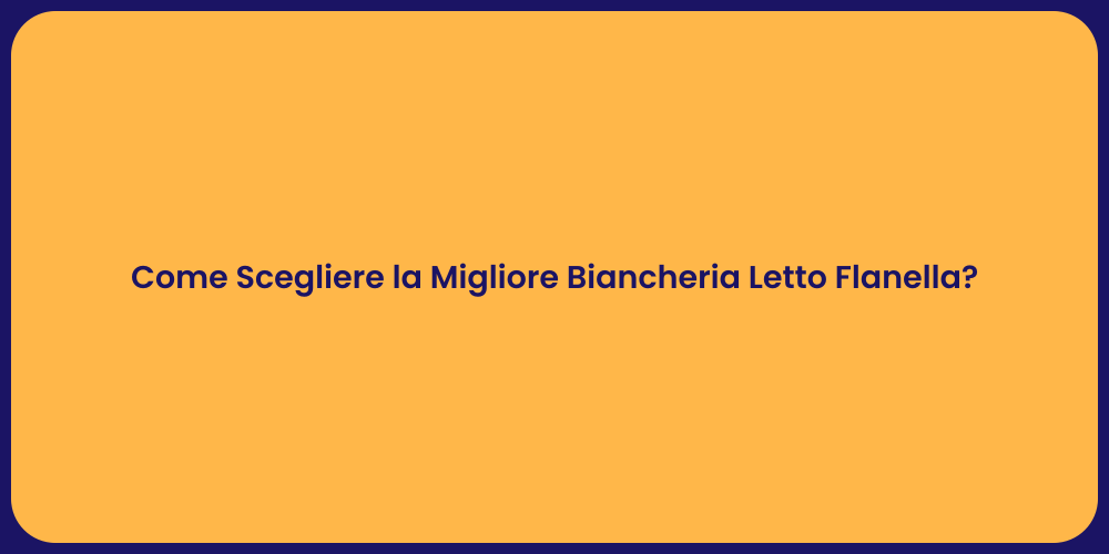 Come Scegliere la Migliore Biancheria Letto Flanella?