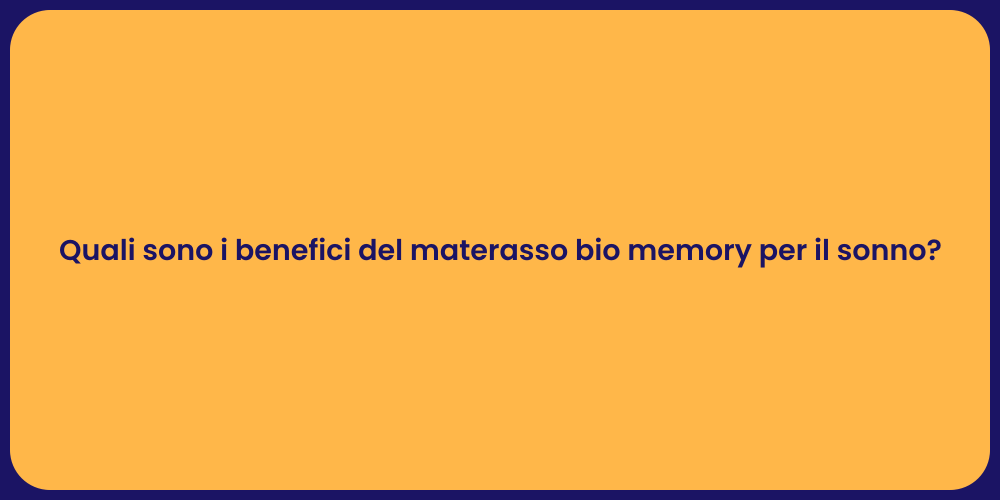 Quali sono i benefici del materasso bio memory per il sonno?