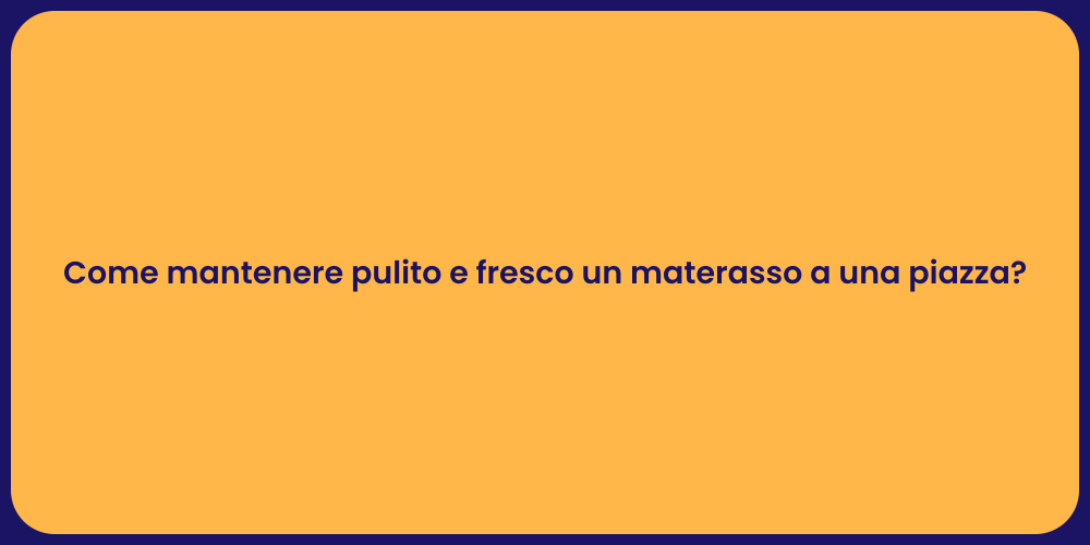 Come mantenere pulito e fresco un materasso a una piazza?