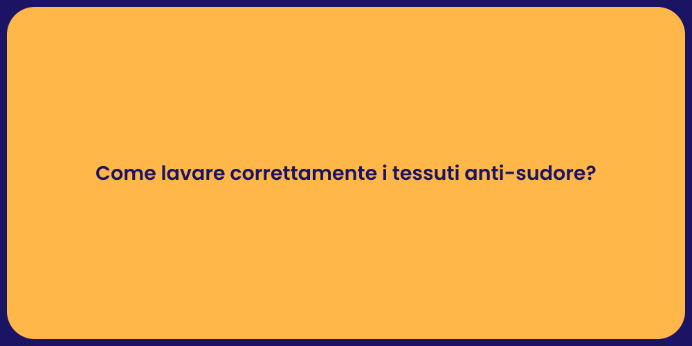 Come lavare correttamente i tessuti anti-sudore?