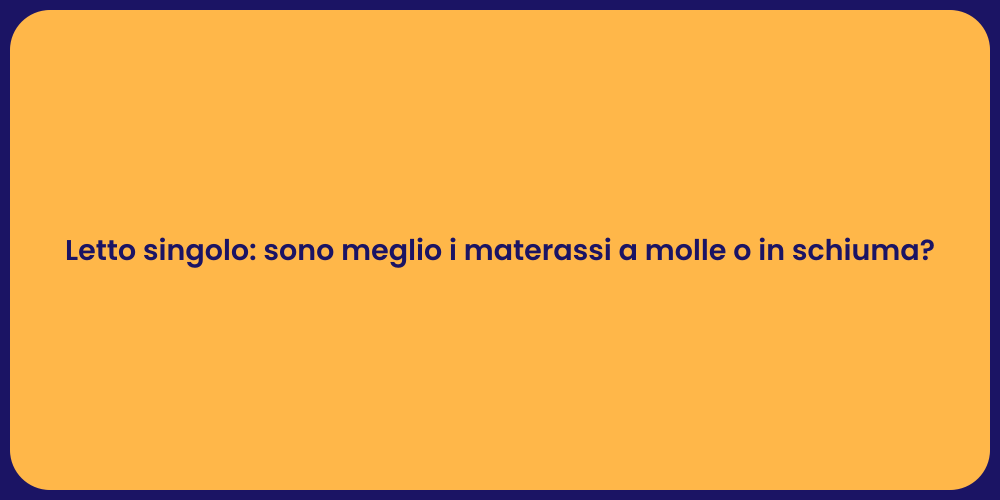 Letto singolo: sono meglio i materassi a molle o in schiuma?