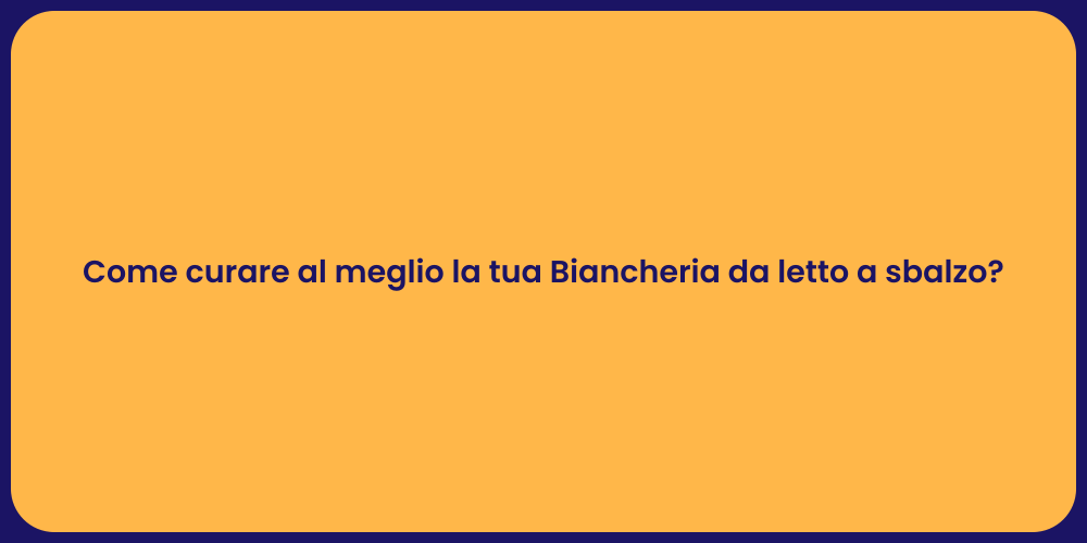 Come curare al meglio la tua Biancheria da letto a sbalzo?