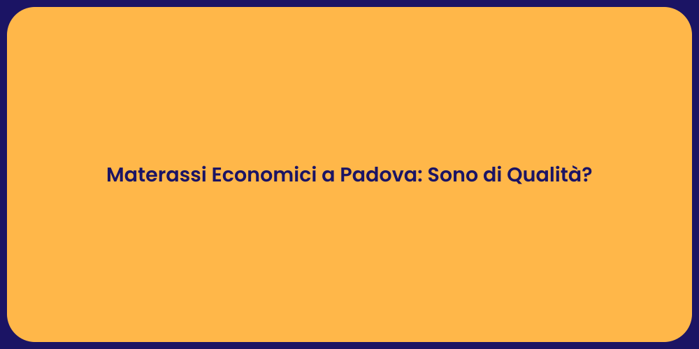 Materassi Economici a Padova: Sono di Qualità?