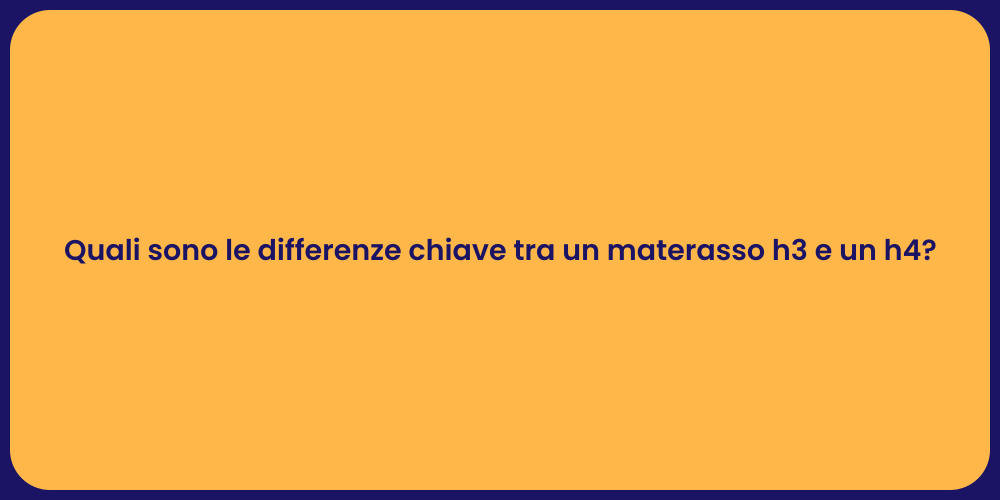 Quali sono le differenze chiave tra un materasso h3 e un h4?