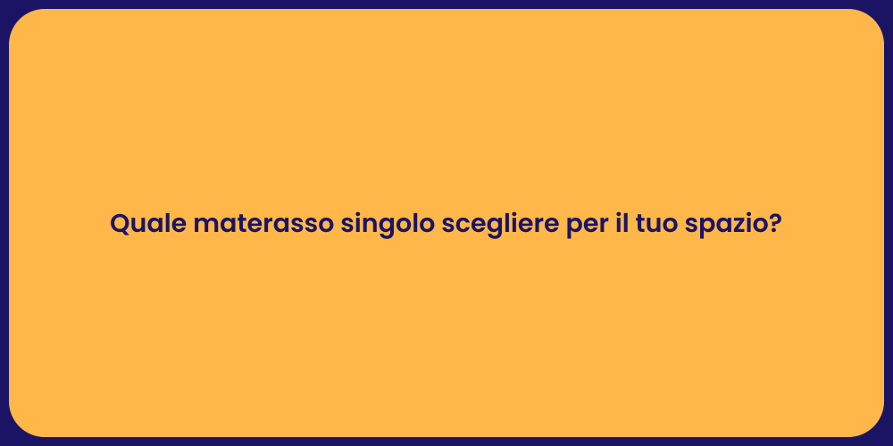 Quale materasso singolo scegliere per il tuo spazio?