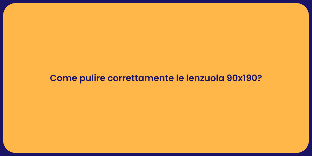Come pulire correttamente le lenzuola 90x190?