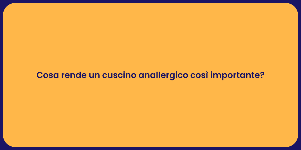 Cosa rende un cuscino anallergico così importante?