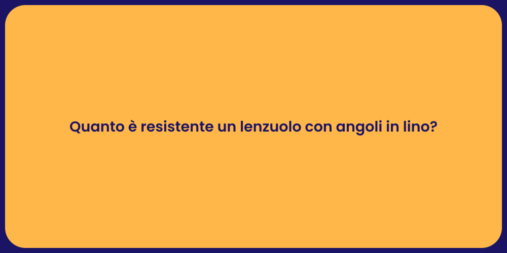 Quanto è resistente un lenzuolo con angoli in lino?