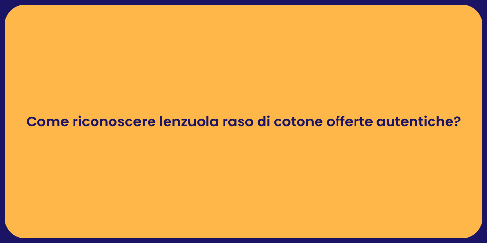 Come riconoscere lenzuola raso di cotone offerte autentiche?