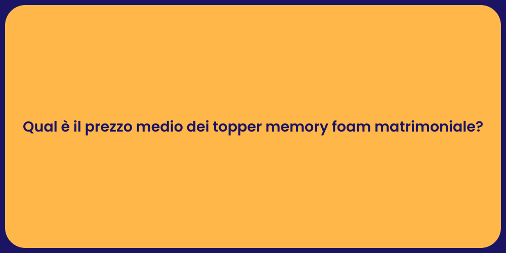 Qual è il prezzo medio dei topper memory foam matrimoniale?