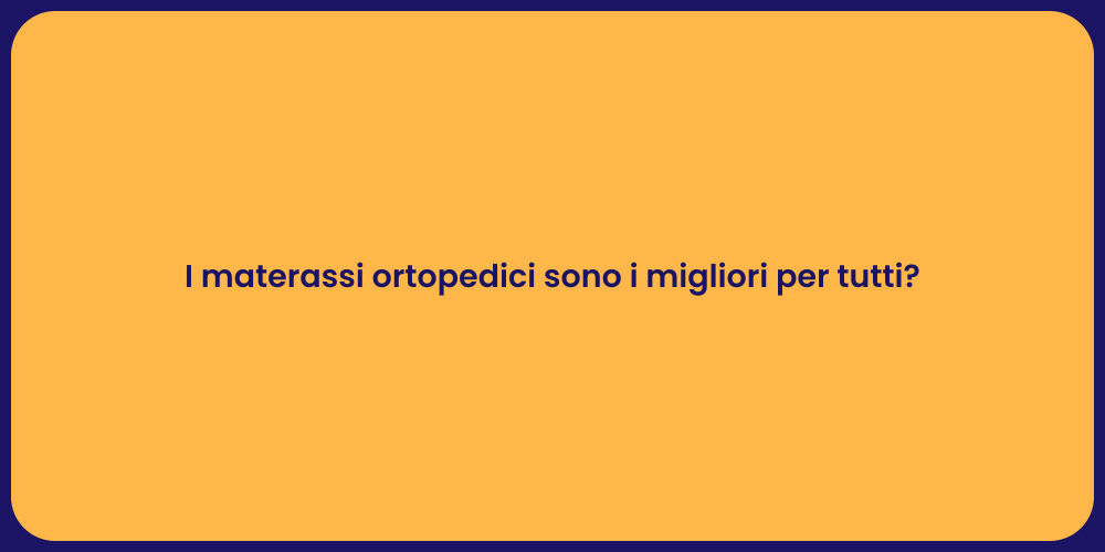 I materassi ortopedici sono i migliori per tutti?