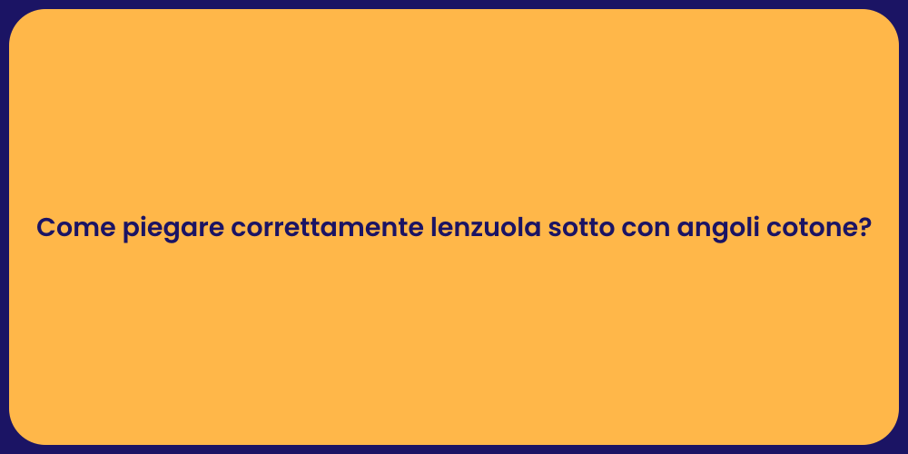Come piegare correttamente lenzuola sotto con angoli cotone?