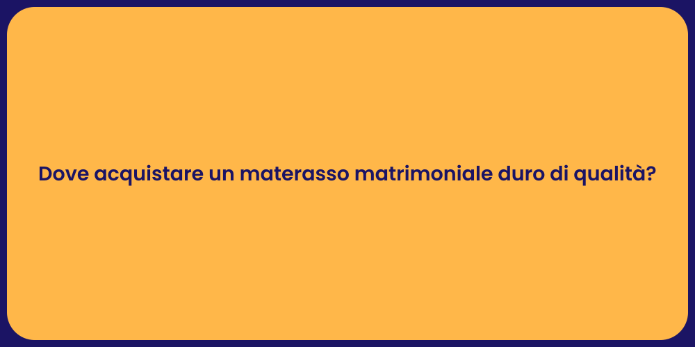 Dove acquistare un materasso matrimoniale duro di qualità?