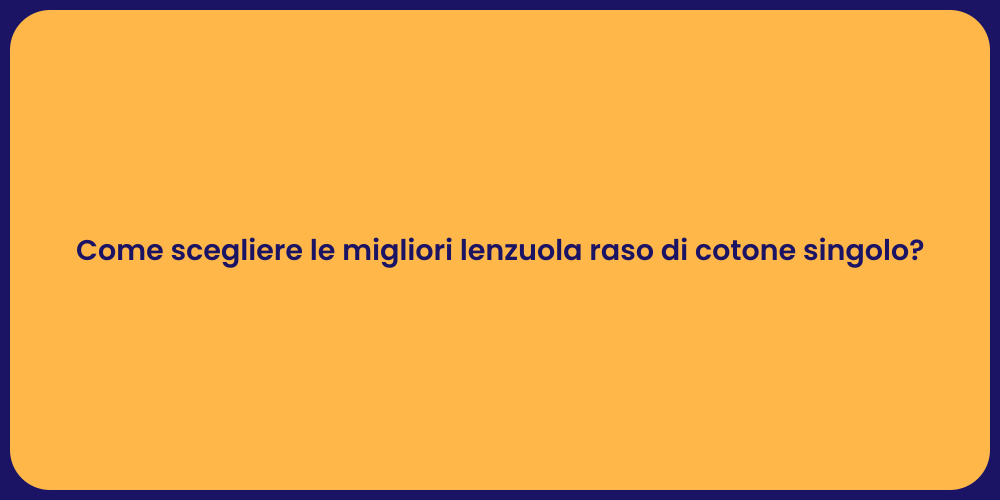 Come scegliere le migliori lenzuola raso di cotone singolo?