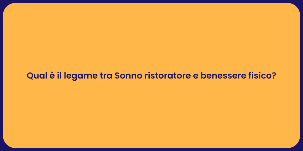 Qual è il legame tra Sonno ristoratore e benessere fisico?