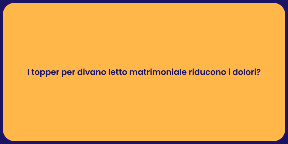I topper per divano letto matrimoniale riducono i dolori?