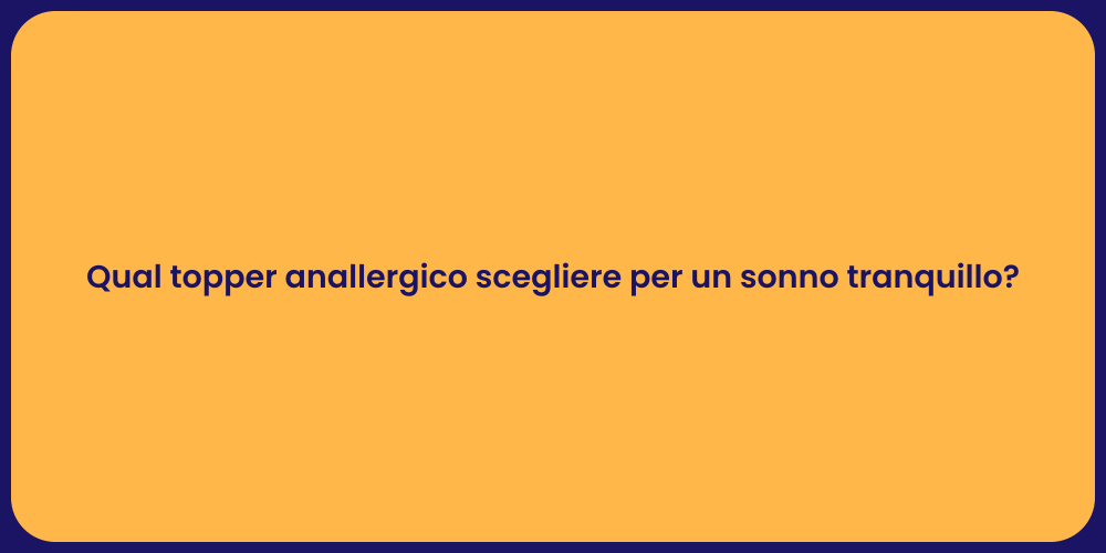 Qual topper anallergico scegliere per un sonno tranquillo?