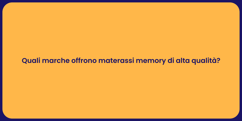 Quali marche offrono materassi memory di alta qualità?