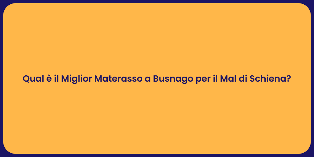 Qual è il Miglior Materasso a Busnago per il Mal di Schiena?
